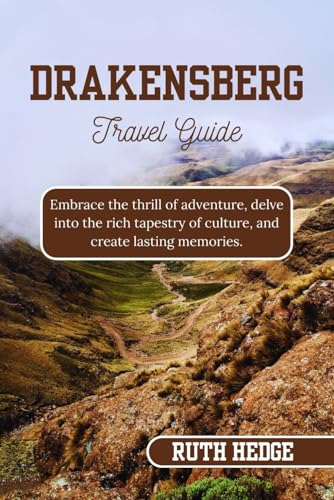 Drakensberg Travel Guide: Embrace the thrill of adventure, delve into the rich tapestry of culture, and create lasting memories von Independently published